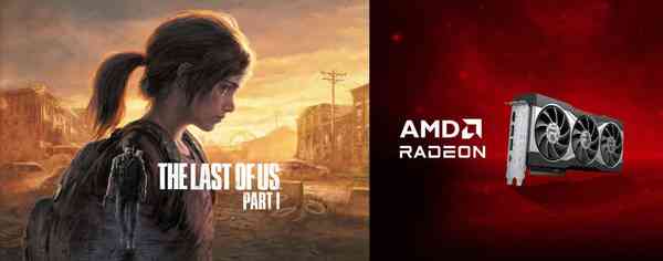 AMD подарит The Last of Us Part I при покупке видеокарт Radeon RX 7000 и 6000 Series