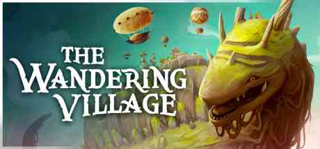 The Wandering Village Ранний Доступ В Steam Доступен Прямо Сейчас!
