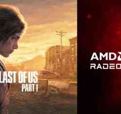 AMD will give The Last of Us Part I when buying Radeon RX 7000 and 6000 Series graphics cards